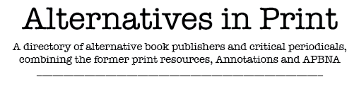 Alternatives in Print: A directory of book publishers and critical periodicals, consisting of the former print resources, Annotations and APBNA
