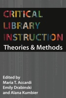 Critical Library Instruction: Theories and Methods critical