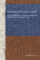 The Demise of the Library School: Personal Reflections on Professional Education in the Modern Corporate University Demise