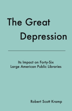 The Great Depression: Its Impact on Forty-Six Large American Public Libraries, an Analysis of Published Writings of Their Directors