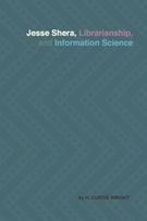 Jesse Shera, Librarianship, and Information Science Jesse Shera